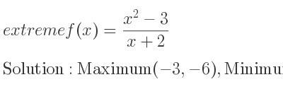 The extreme f(x)=(x^2-3)/(x+2) is Maximum(-3,-6),Minimum(-1,-2)
